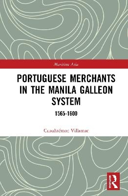 Portuguese Merchants in the Manila Galleon System - Cuauhtémoc Villamar