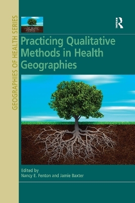 Practicing Qualitative Methods in Health Geographies - 