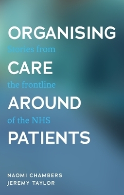Organising Care Around Patients - Naomi Chambers, Jeremy Taylor