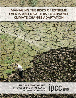 Managing the Risks of Extreme Events and Disasters to Advance Climate Change Adaptation - 