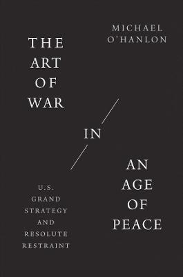 The Art of War in an Age of Peace - Michael O'Hanlon