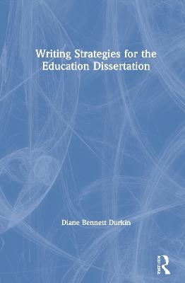 Writing Strategies for the Education Dissertation - Diane Bennett Durkin