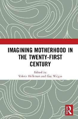 Imagining Motherhood in the Twenty-First Century - 