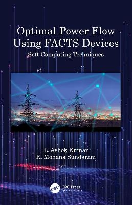 Optimal Power Flow Using FACTS Devices - L. Ashok Kumar, K. Mohana Sundaram