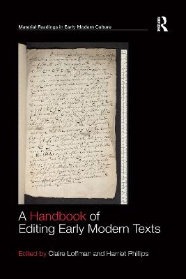 A Handbook of Editing Early Modern Texts - Claire Loffman, Harriet Phillips