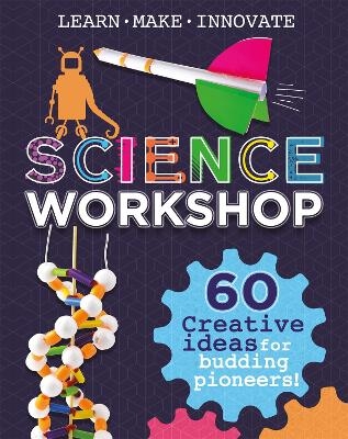 Science Workshop: 60 Creative Ideas for Budding Pioneers - Anna Claybourne