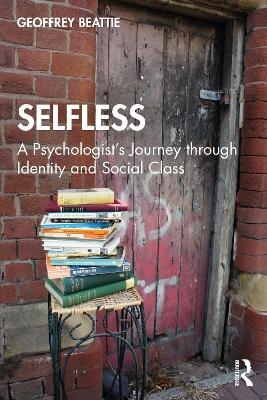 Selfless: A Psychologist's Journey through Identity and Social Class - Geoffrey Beattie