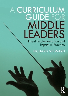 A Curriculum Guide for Middle Leaders - Richard Steward