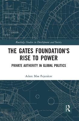 The Gates Foundation's Rise to Power - Adam Moe Fejerskov