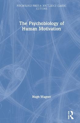 The Psychobiology of Human Motivation - Hugh Wagner