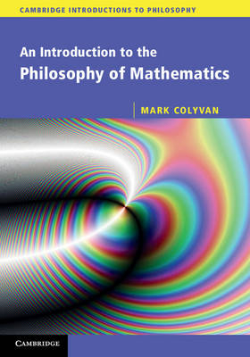 Introduction to the Philosophy of Mathematics -  Mark Colyvan