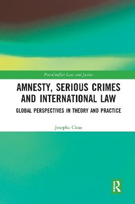 Amnesty, Serious Crimes and International Law - Josepha Close