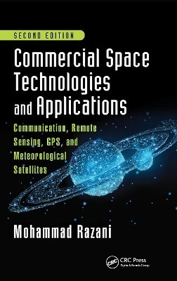 Commercial Space Technologies and Applications: Communication, Remote Sensing, GPS, and Meteorological Satellites, Second Edition - Mohammad Razani