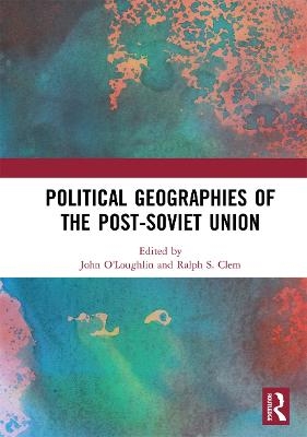Political Geographies of the Post-Soviet Union - 
