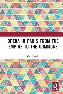 Opera in Paris from the Empire to the Commune - Mark Everist
