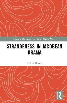 Strangeness in Jacobean Drama - Callan Davies