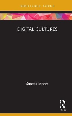 Digital Cultures - Smeeta Mishra