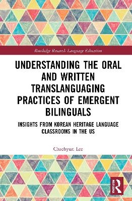 Understanding the Oral and Written Translanguaging Practices of Emergent Bilinguals - Chaehyun Lee