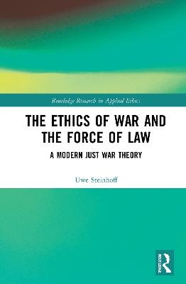 The Ethics of War and the Force of Law - Uwe Steinhoff