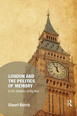 London and the Politics of Memory - Stuart Burch