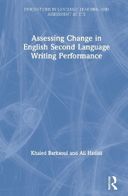 Assessing Change in English Second Language Writing Performance - Khaled Barkaoui, Ali Hadidi