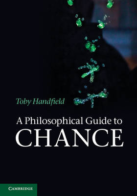 Philosophical Guide to Chance -  Toby Handfield