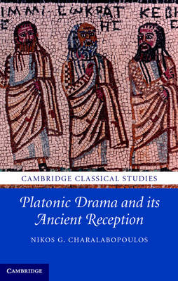 Platonic Drama and its Ancient Reception -  Nikos G. Charalabopoulos