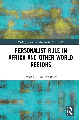 Personalist Rule in Africa and Other World Regions - Jeroen J.J. Van den Bosch