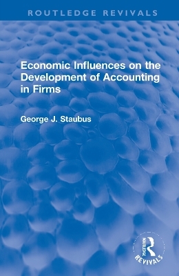 Economic Influences on the Development of Accounting in Firms - George J. Staubus