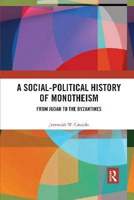 A Social-Political History of Monotheism - Jeremiah W. Cataldo