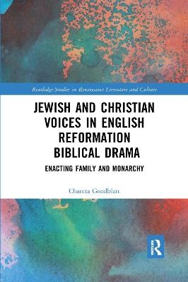 Jewish and Christian Voices in English Reformation Biblical Drama - Chanita Goodblatt