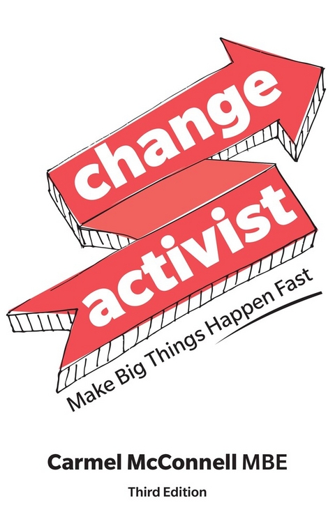 Change Activist: Make Big Things Happen Fast - Carmel Mcconnell