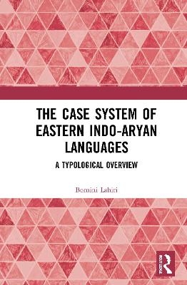 The Case System of Eastern Indo-Aryan Languages - Bornini Lahiri