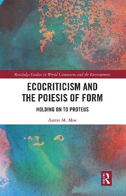 Ecocriticism and the Poiesis of Form - Aaron Moe