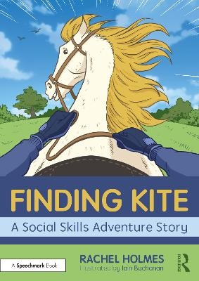 Finding Kite: A Social Skills Adventure Story - Rachel Holmes