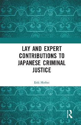 Lay and Expert Contributions to Japanese Criminal Justice - Erik Herber
