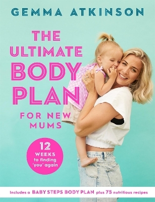 The Ultimate Body Plan for New Mums - Gemma Atkinson