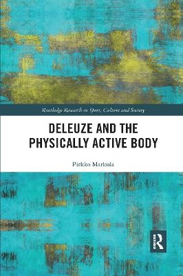 Deleuze and the Physically Active Body - Pirkko Markula