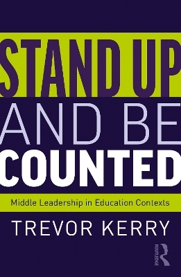 Stand Up and Be Counted: Middle Leadership in Education Contexts - Trevor Kerry  Dr.