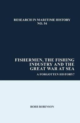 Fishermen, the Fishing Industry and the Great War at Sea - Robb Robinson