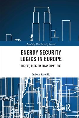 Energy Security Logics in Europe - Izabela Surwillo