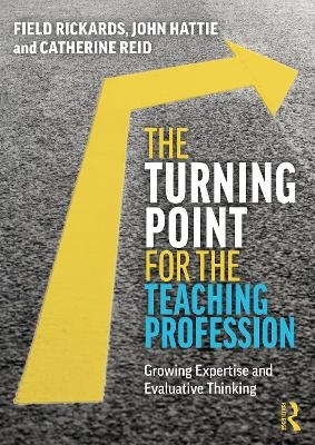 The Turning Point for the Teaching Profession - Field Rickards, John Hattie, Catherine Reid