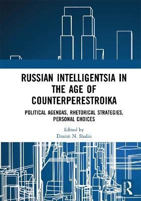 Russian Intelligentsia in the Age of Counterperestroika - 