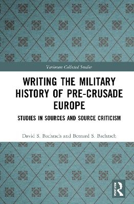 Writing the Military History of Pre-Crusade Europe - David S. Bachrach, Bernard S. Bachrach