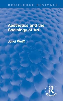Aesthetics and the Sociology of Art - Janet Wolff