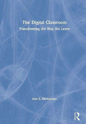 The Digital Classroom - Ann S. Michaelsen