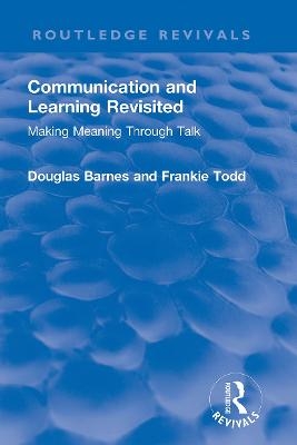 Communication and Learning Revisited - Douglas Barnes, Frankie Todd