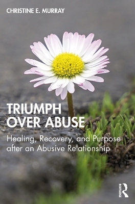Triumph Over Abuse - Christine E. Murray
