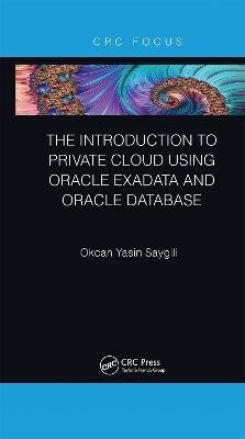 The Introduction to Private Cloud using Oracle Exadata and Oracle Database - Okcan Yasin Saygili