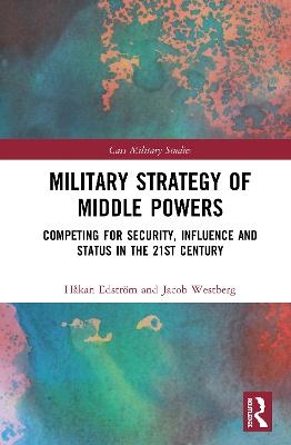 Military Strategy of Middle Powers - Håkan Edström, Jacob Westberg